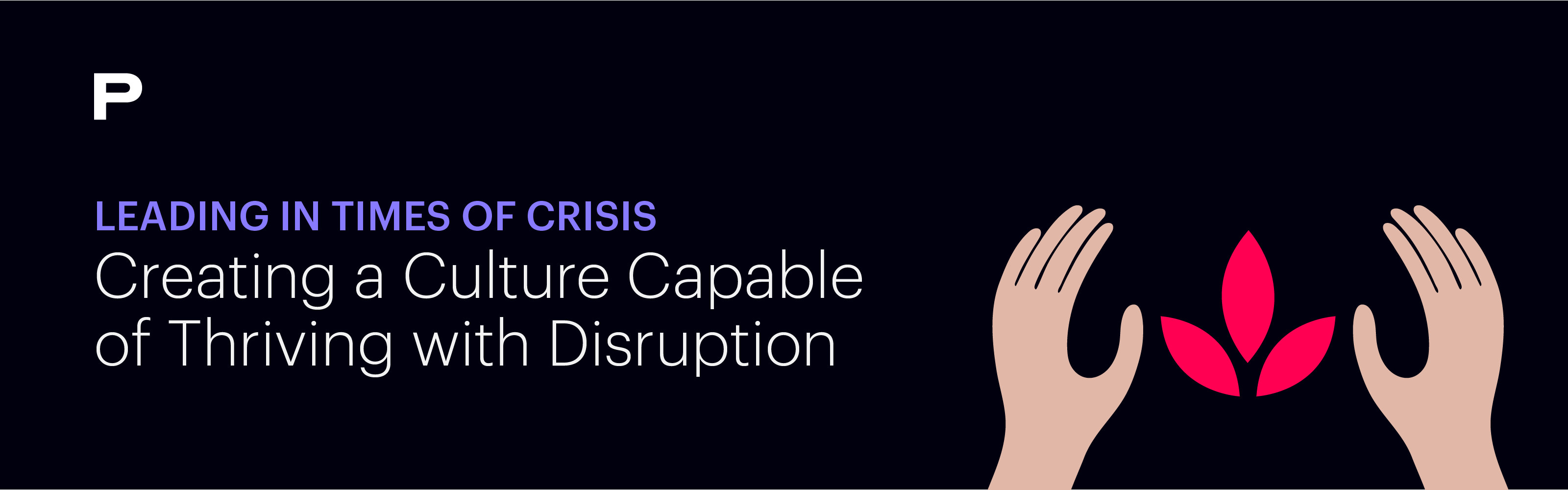 Leading in Times of Crisis: Creating a Culture of Thriving with Disruption
